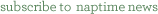 subscribe to naptime news